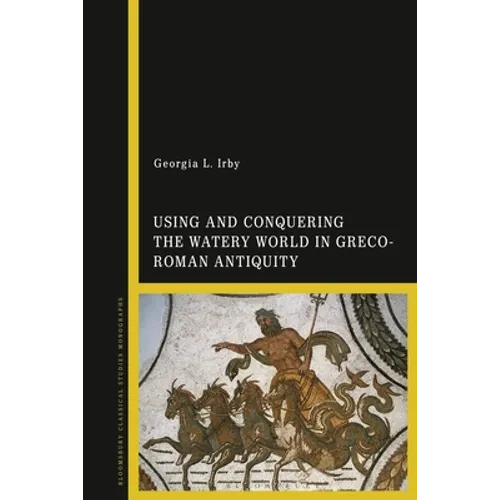 Using and Conquering the Watery World in Greco-Roman Antiquity - Paperback