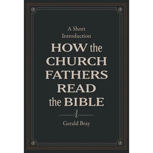 How the Church Fathers Read the Bible: A Short Introduction - Hardcover