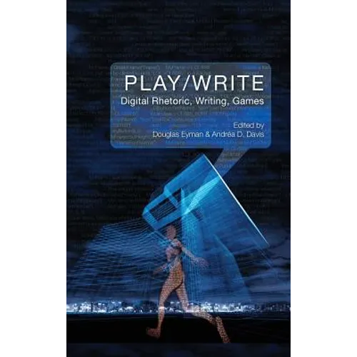 Play/Write: Digital Rhetoric, Writing, Games - Hardcover