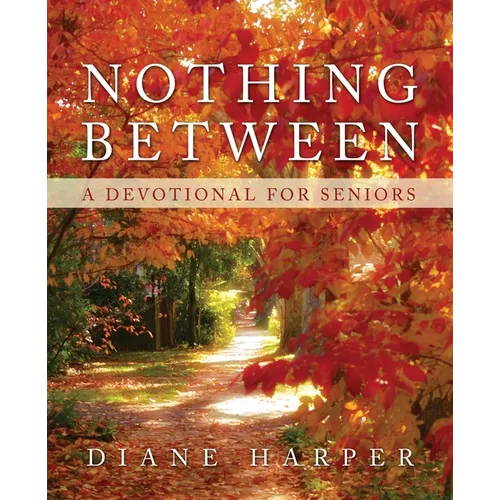 Nothing Between: A Devotional for Seniors - Paperback