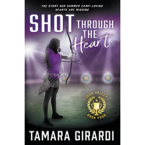 Shot Through The Heart: A YA Contemporary Sports Novel - Hardcover