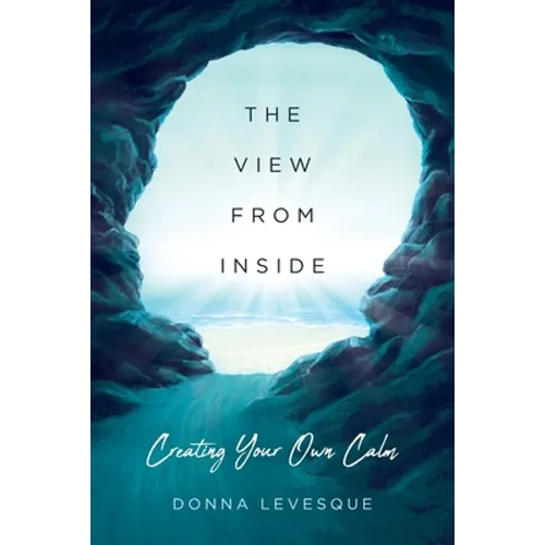 The View From Inside: Creating Your Own Calm - Paperback