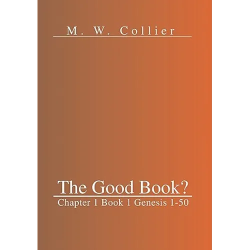 The Good Book: Chapter 1 Book 1 Genesis 1-50 - Hardcover
