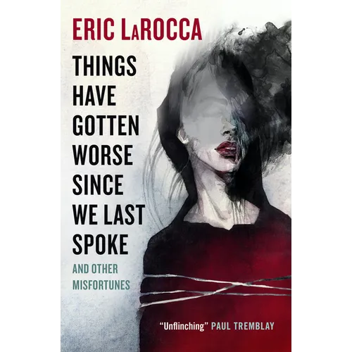 Things Have Gotten Worse Since We Last Spoke and Other Misfortunes - Hardcover