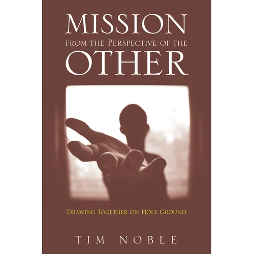 Mission from the Perspective of the Other: Drawing Together on Holy Ground - Paperback
