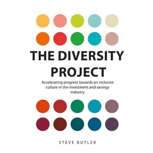 The Diversity Project: Accelerating progress towards an inclusive culture in the investment and savings industry - Paperback