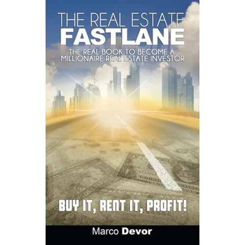 The Real Estate Fastlane: The Real Book to Become a Millionaire Real Estate Investor. Buy It, Rent It, Profit! - Hardcover