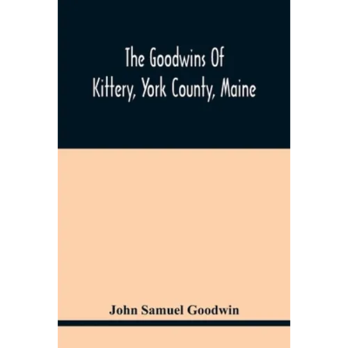 The Goodwins Of Kittery, York County, Maine - Paperback