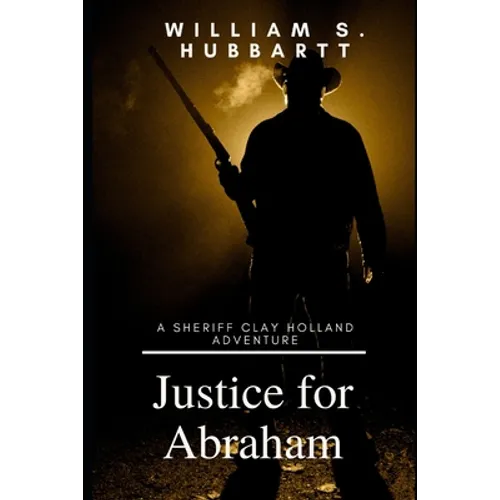 Justice for Abraham: A Sheriff Clay Holland Adventure - Paperback