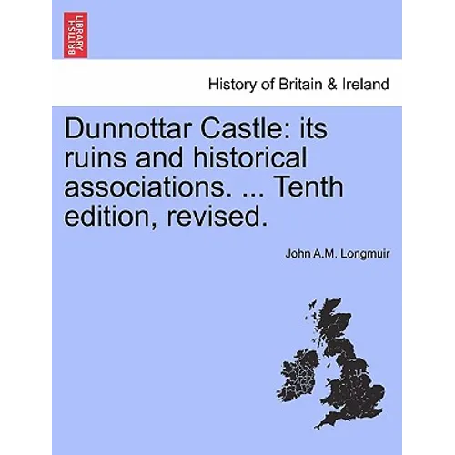 Dunnottar Castle: Its Ruins and Historical Associations. ... Tenth Edition, Revised. - Paperback