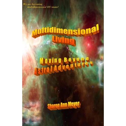 Multidimensional Living: Moving Beyond Astral Adventures - Paperback