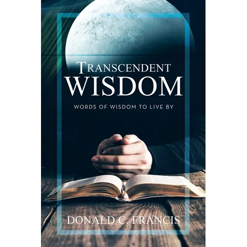 Transcendent Wisdom: Words of Wisdom to Live By - Paperback