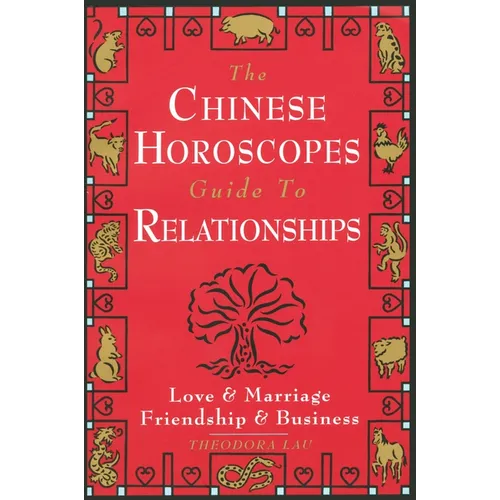 The Chinese Horoscopes Guide to Relationships: Love and Marriage, Friendship and Business - Paperback