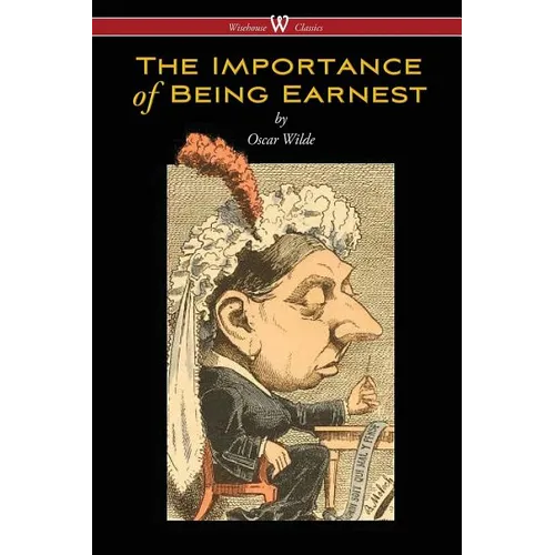 The Importance of Being Earnest (Wisehouse Classics Edition) - Paperback