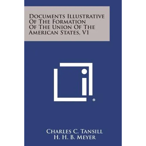 Documents Illustrative of the Formation of the Union of the American States, V1 - Paperback