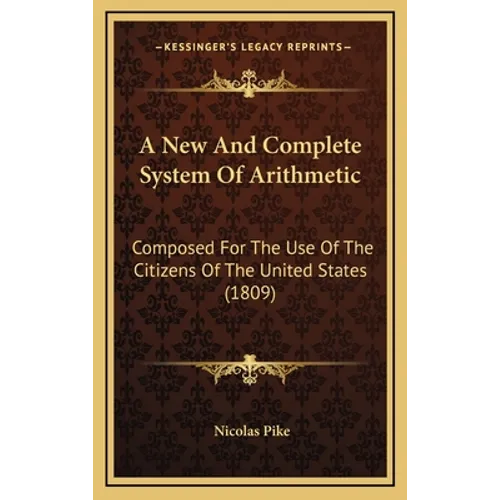 A New and Complete System of Arithmetic: Composed for the Use of the Citizens of the United States (1809) - Hardcover