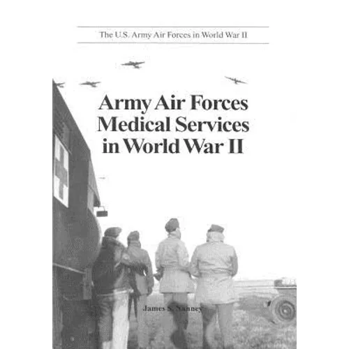 Army Air Forces Medical Services in World War II - Paperback