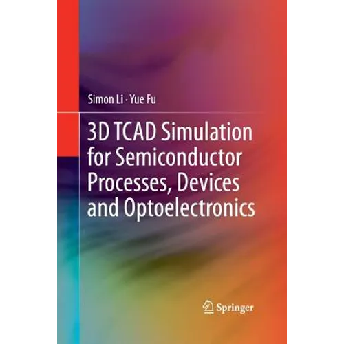 3D TCAD Simulation for Semiconductor Processes, Devices and Optoelectronics - Paperback