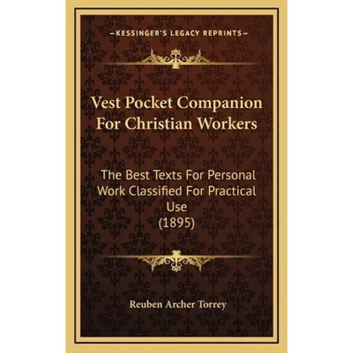 Vest Pocket Companion For Christian Workers: The Best Texts For Personal Work Classified For Practical Use (1895) - Hardcover