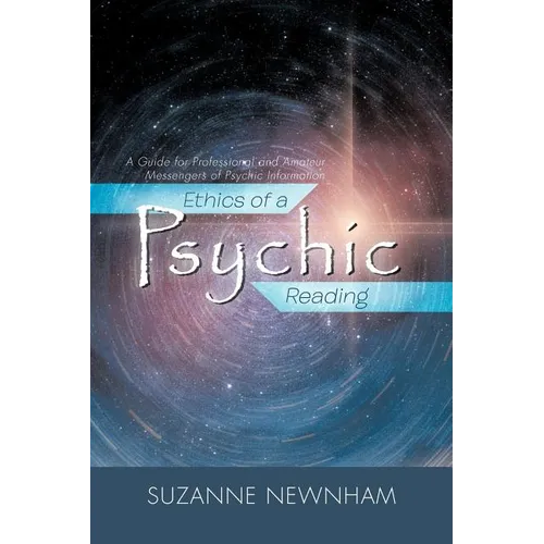 Ethics of a Psychic Reading: A Guide for Professional and Amateur Messengers of Psychic Information - Paperback