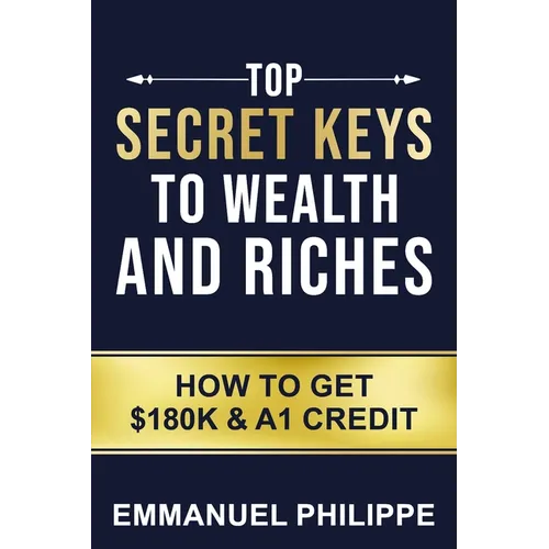 Top secret Keys to Wealth and Riches: How to get $180k and A1Credit - Paperback