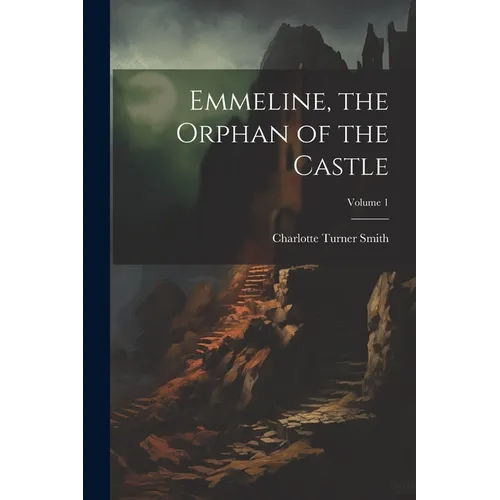 Emmeline, the Orphan of the Castle; Volume 1 - Paperback