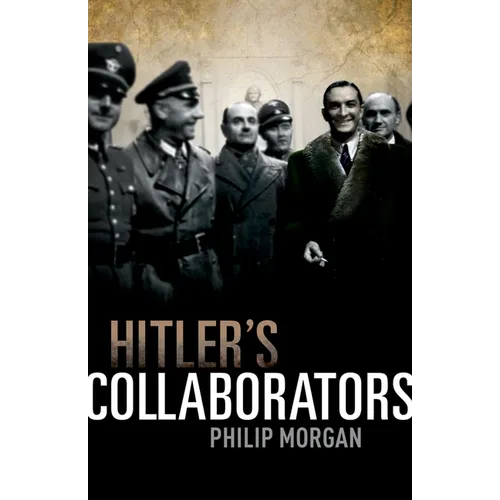 Hitler's Collaborators: Choosing Between Bad and Worse in Nazi-Occupied Western Europe - Hardcover