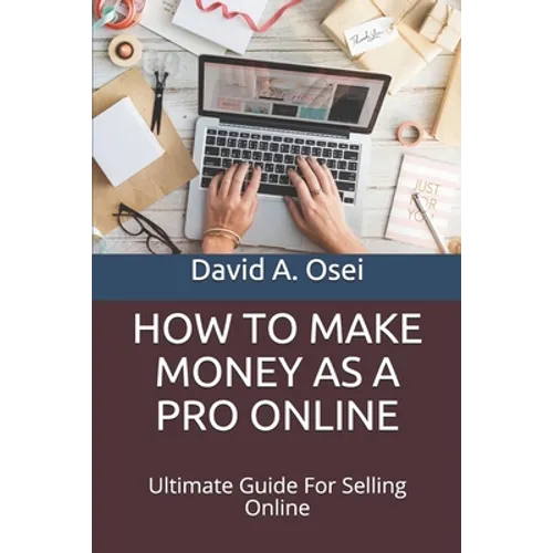 How to Make Money as a Pro Online: Ultimate Guide For Selling Online - Paperback
