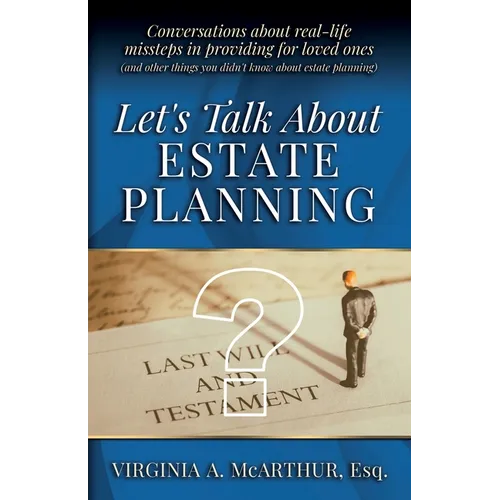 Let's Talk About Estate Planning: Conversations about real-life missteps in providing for loved ones (and other things you didn't know about estate pl - Paperback