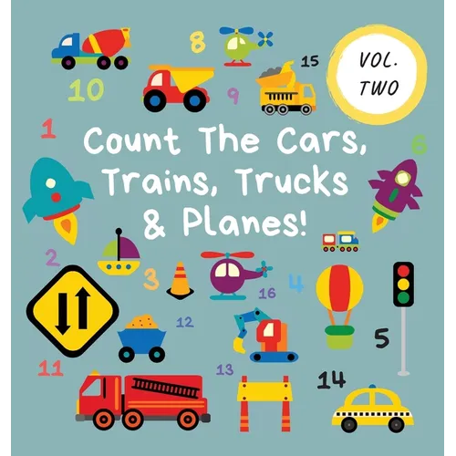 Count The Cars, Trains, Trucks & Planes!: Volume 2 - A Fun Activity Book For 2-5 Year Olds - Hardcover