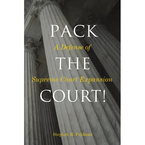 Pack the Court!: A Defense of Supreme Court Expansion - Hardcover