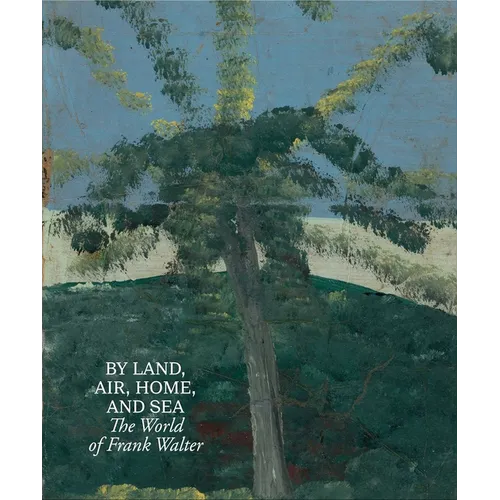 By Land, Air, Home, and Sea: The World of Frank Walter - Hardcover