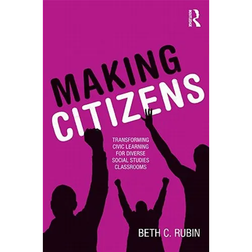 Making Citizens: Transforming Civic Learning for Diverse Social Studies Classrooms - Paperback
