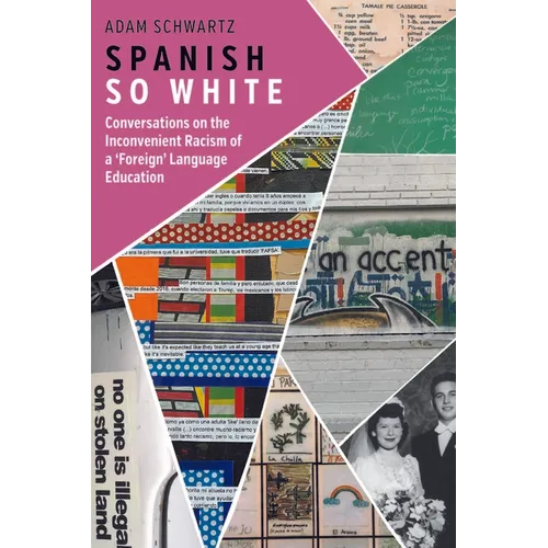 Spanish So White: Conversations on the Inconvenient Racism of a 'Foreign' Language Education - Paperback