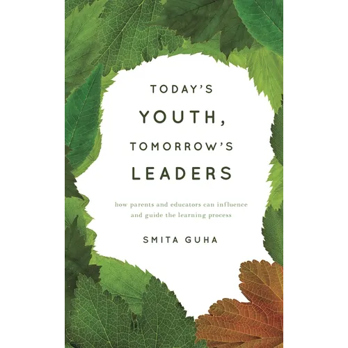 Today's Youth, Tomorrow's Leaders: How Parents and Educators Can Influence and Guide the Learning Process - Hardcover