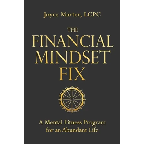 The Financial Mindset Fix: A Mental Fitness Program for an Abundant Life - Hardcover