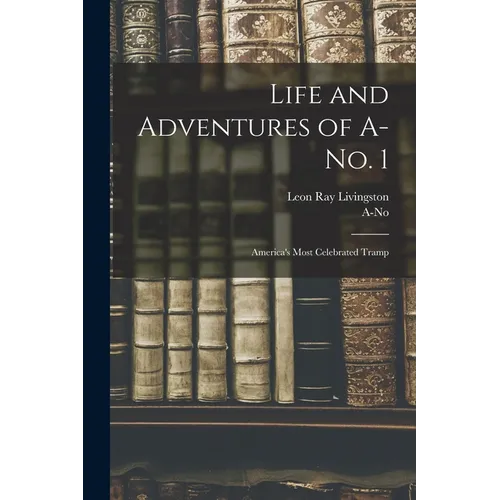 Life and Adventures of A-no. 1: America's Most Celebrated Tramp - Paperback
