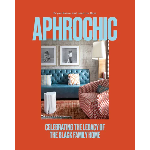 Aphrochic: Celebrating the Legacy of the Black Family Home - Hardcover