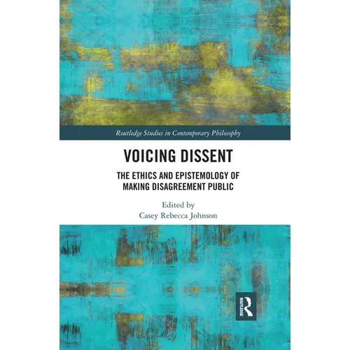 Voicing Dissent: The Ethics and Epistemology of Making Disagreement Public - Paperback
