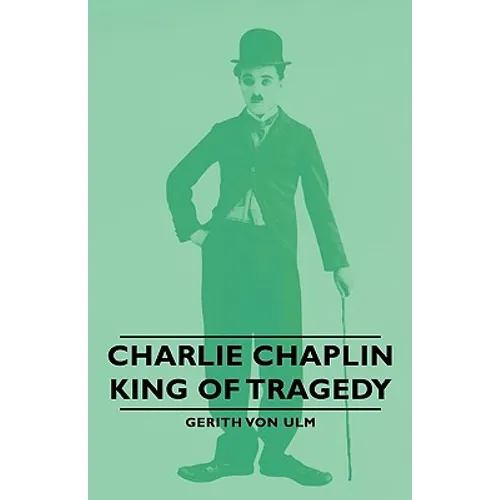 Charlie Chaplin - King of Tragedy - Paperback
