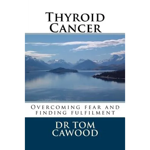 Thyroid Cancer: From fear to fulfilment - Paperback