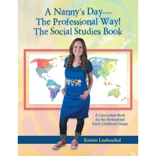 A Nanny's Day-The Professional Way! The Social Studies Book: A Curriculum Book for the Professional Early Childhood Nanny - Paperback