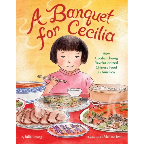 A Banquet for Cecilia: How Cecilia Chiang Revolutionized Chinese Food in America - Hardcover