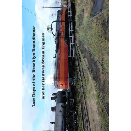Last Days of the Brooklyn Roundhouse and her Railway Steam Engines - Paperback