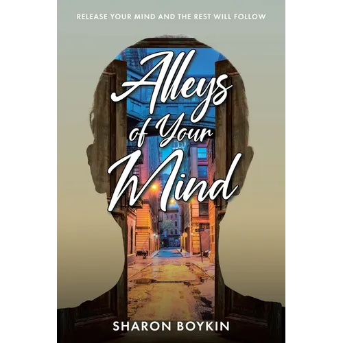 Alleys of Your Mind: Release Your Mind and the Rest Will Follow - Paperback