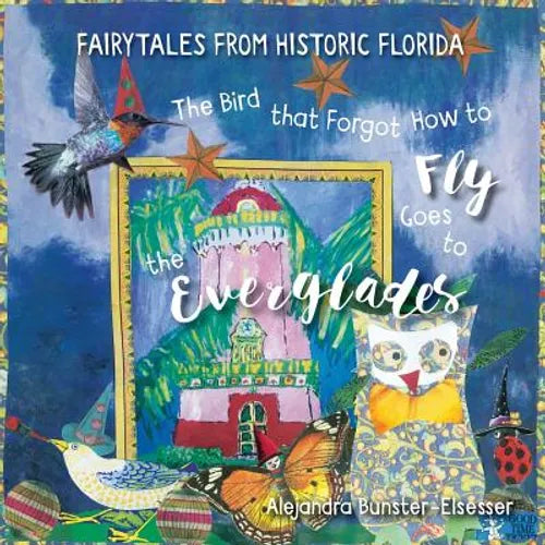 The Bird that Forgot How to Fly Goes to the Everglades: Faitytales from Historic Florida - Paperback