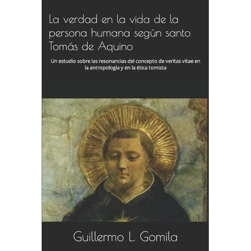 La verdad en la vida de la persona humana según santo Tomás de Aquino: Un estudio sobre las resonancias del concepto de veritas vitae en la antropolog - Paperback