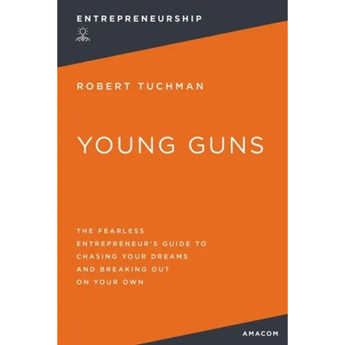 Young Guns: The Fearless Entrepreneur's Guide to Chasing Your Dreams and Breaking Out on Your Own - Paperback