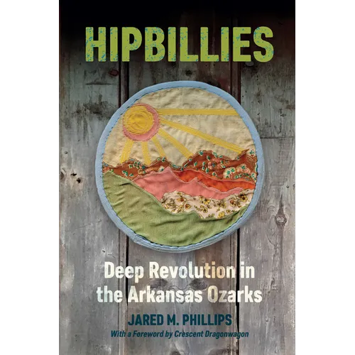 Hipbillies: Deep Revolution in the Arkansas Ozarks - Paperback