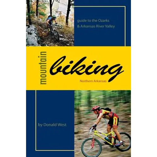 Mountain Biking Northern Arkansas: Guide to the Ozarks and Arkansas River Valley - Paperback